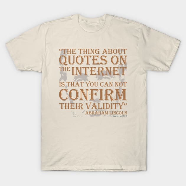 Abraham Lincoln Quotes on the Internet T-Shirt by MalarkeyPie